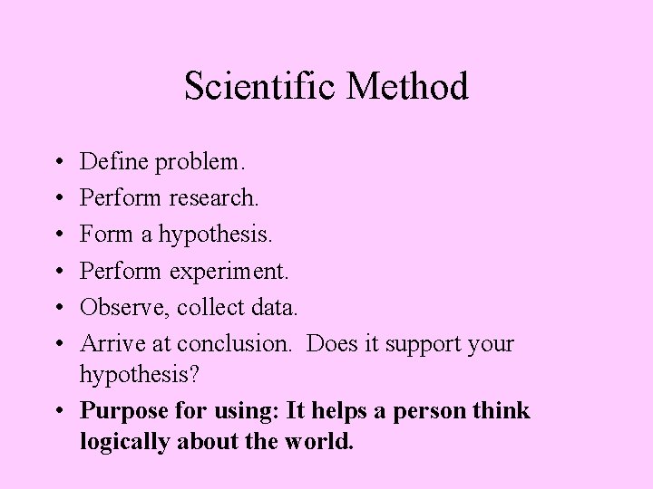 Scientific Method • • • Define problem. Perform research. Form a hypothesis. Perform experiment.