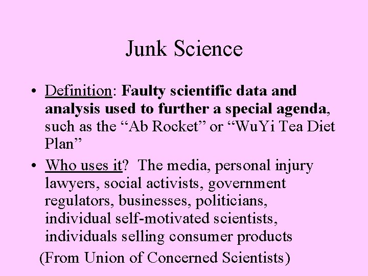 Junk Science • Definition: Faulty scientific data and analysis used to further a special