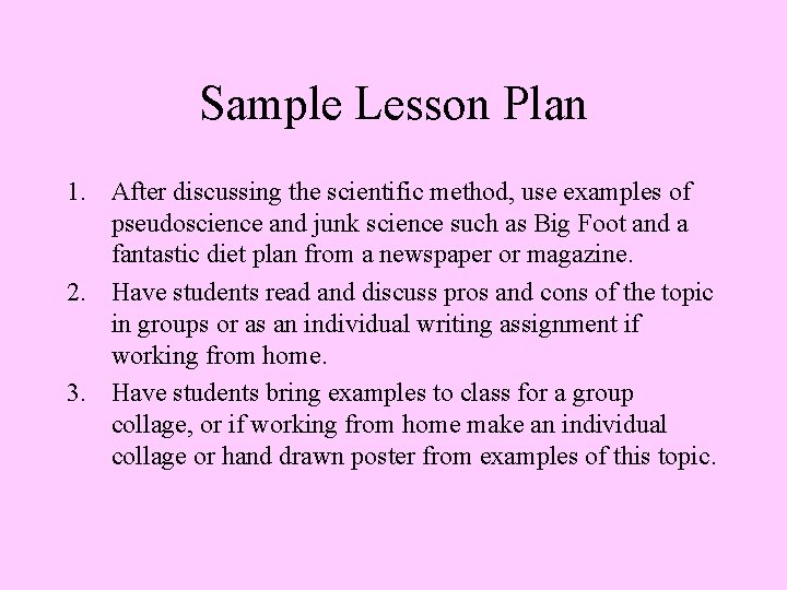 Sample Lesson Plan 1. After discussing the scientific method, use examples of pseudoscience and
