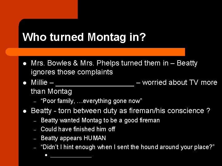 Who turned Montag in? l l Mrs. Bowles & Mrs. Phelps turned them in
