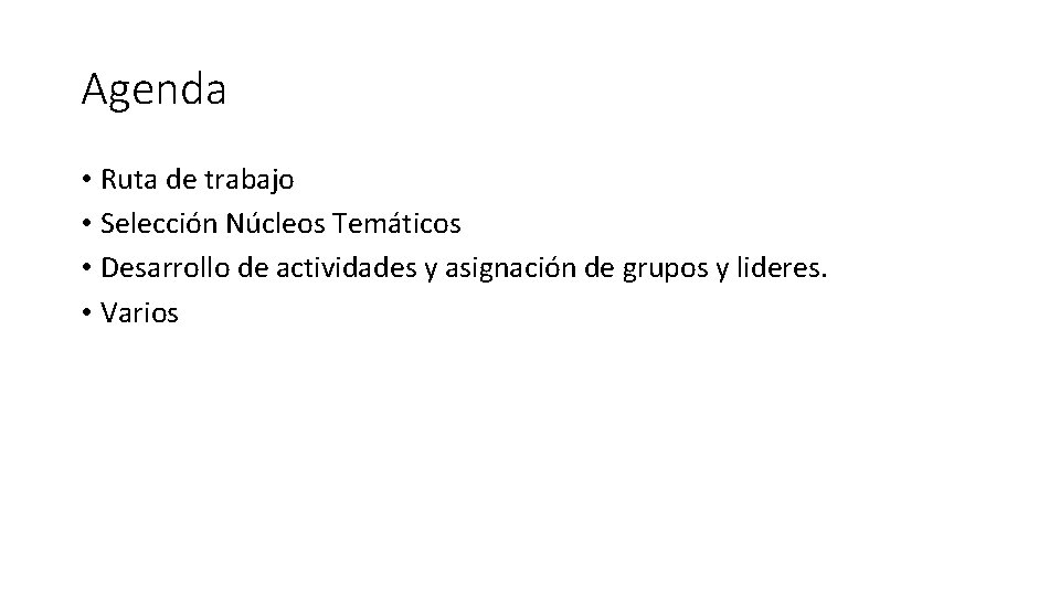 Agenda • Ruta de trabajo • Selección Núcleos Temáticos • Desarrollo de actividades y