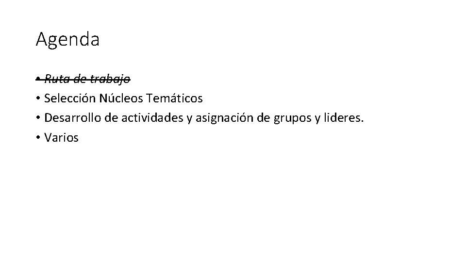 Agenda • Ruta de trabajo • Selección Núcleos Temáticos • Desarrollo de actividades y