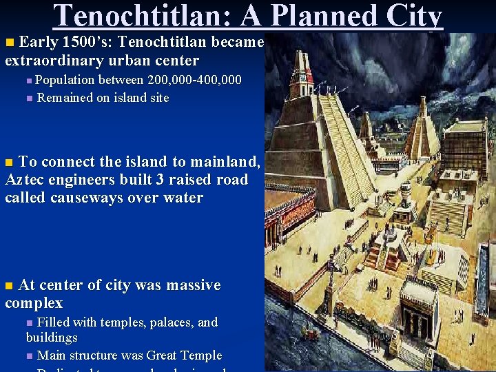 Tenochtitlan: A Planned City Early 1500’s: Tenochtitlan became extraordinary urban center n Population between