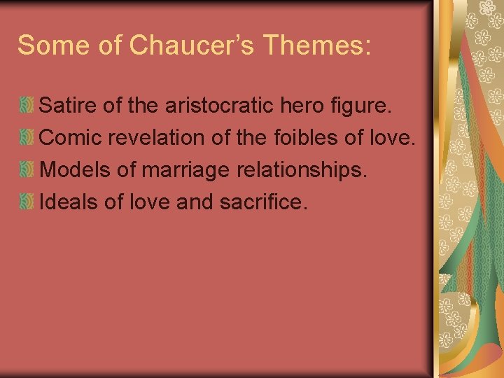 Some of Chaucer’s Themes: Satire of the aristocratic hero figure. Comic revelation of the