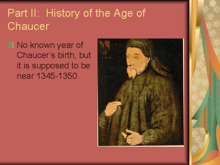 Part II: History of the Age of Chaucer No known year of Chaucer’s birth,
