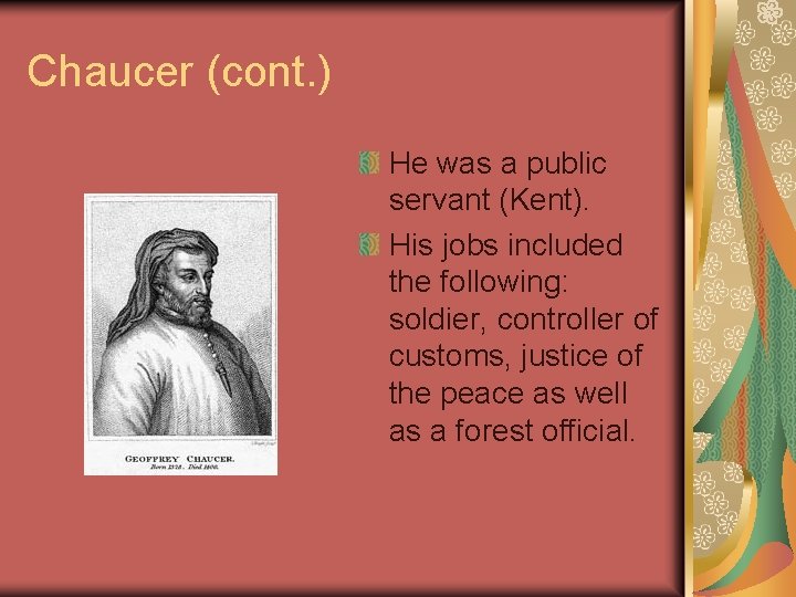 Chaucer (cont. ) He was a public servant (Kent). His jobs included the following: