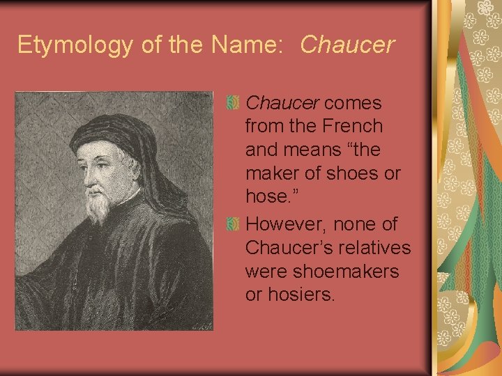 Etymology of the Name: Chaucer comes from the French and means “the maker of