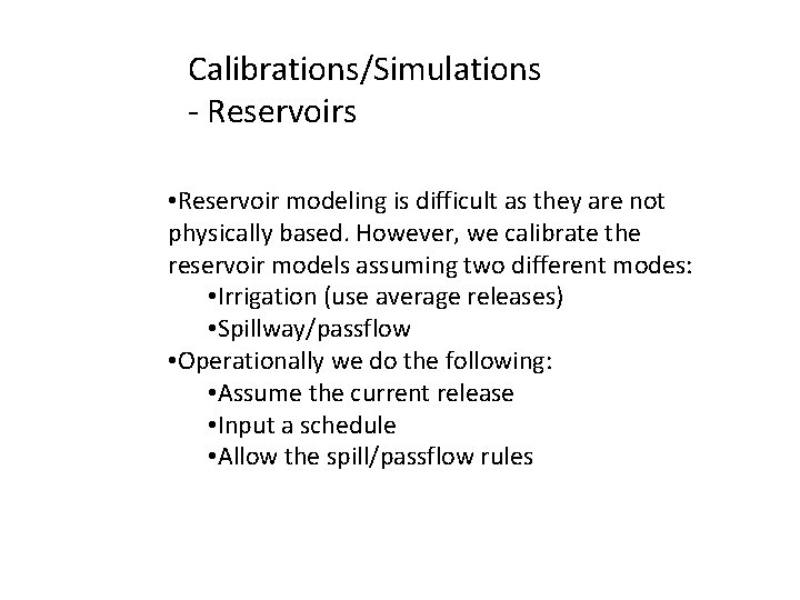 Calibrations/Simulations - Reservoirs • Reservoir modeling is difficult as they are not physically based.
