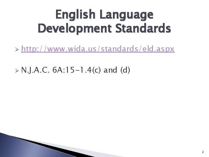 English Language Development Standards Ø http: //www. wida. us/standards/eld. aspx Ø N. J. A.
