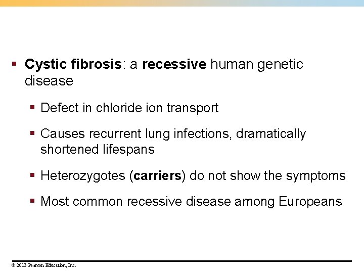 § Cystic fibrosis: a recessive human genetic disease § Defect in chloride ion transport