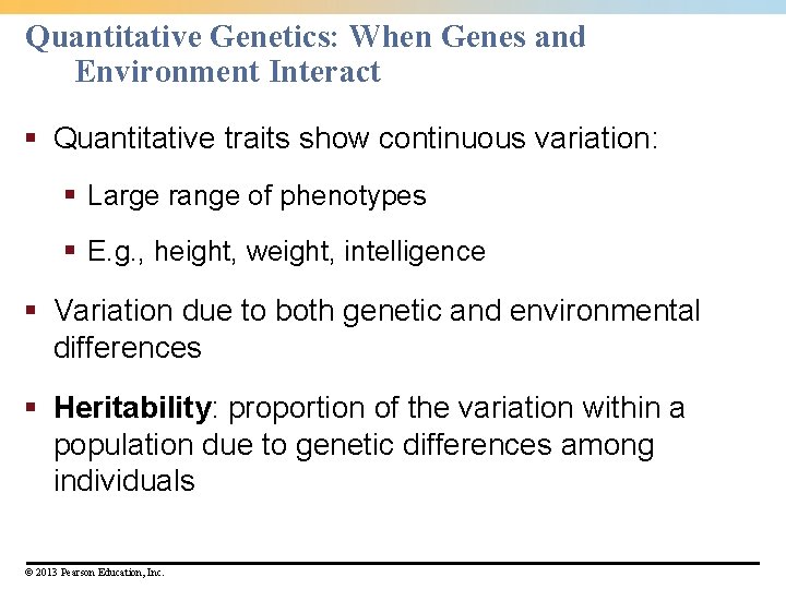 Quantitative Genetics: When Genes and Environment Interact § Quantitative traits show continuous variation: §