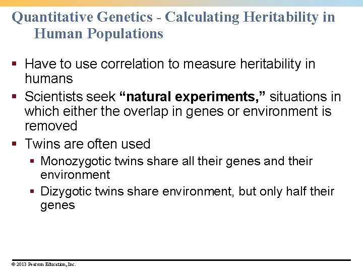 Quantitative Genetics - Calculating Heritability in Human Populations § Have to use correlation to