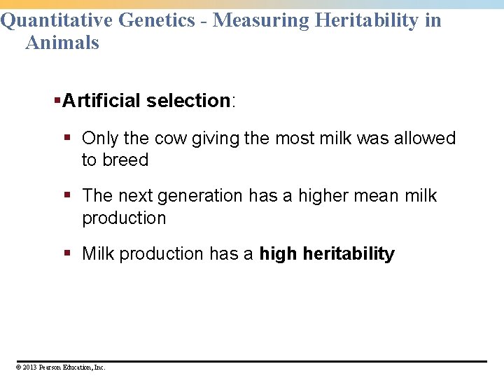 Quantitative Genetics - Measuring Heritability in Animals §Artificial selection: § Only the cow giving