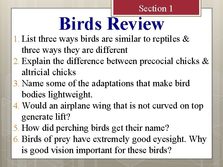Section 1 Birds Review 1. List three ways birds are similar to reptiles &