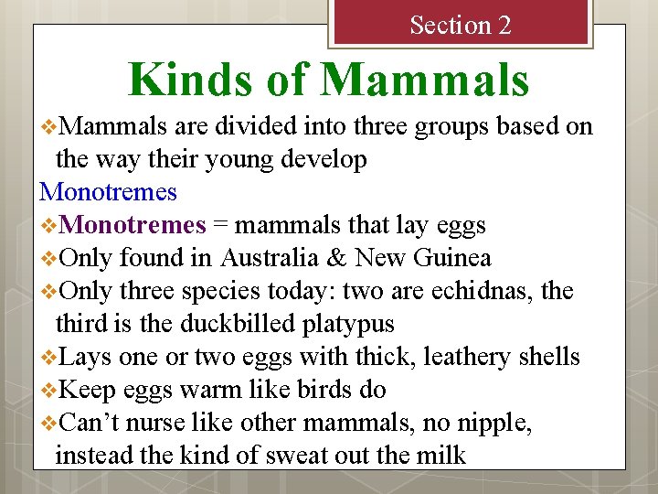 Section 2 Kinds of Mammals v. Mammals are divided into three groups based on