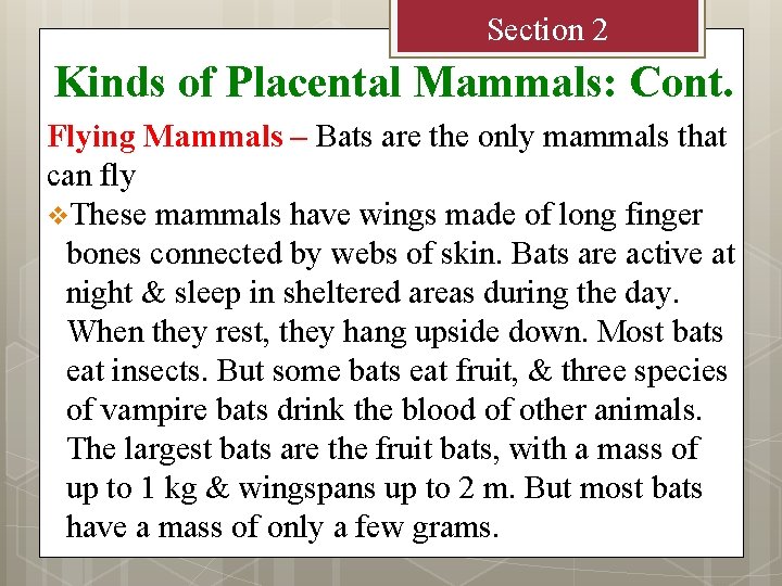 Section 2 Kinds of Placental Mammals: Cont. Flying Mammals – Bats are the only