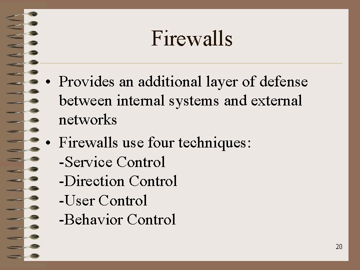 Firewalls • Provides an additional layer of defense between internal systems and external networks Firewalls • Provides an additional layer of defense between internal systems and external networks