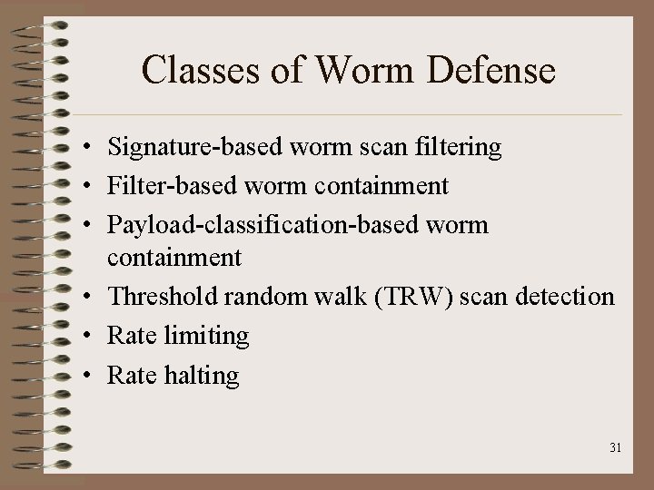 Classes of Worm Defense • Signature-based worm scan filtering • Filter-based worm containment • Classes of Worm Defense • Signature-based worm scan filtering • Filter-based worm containment •