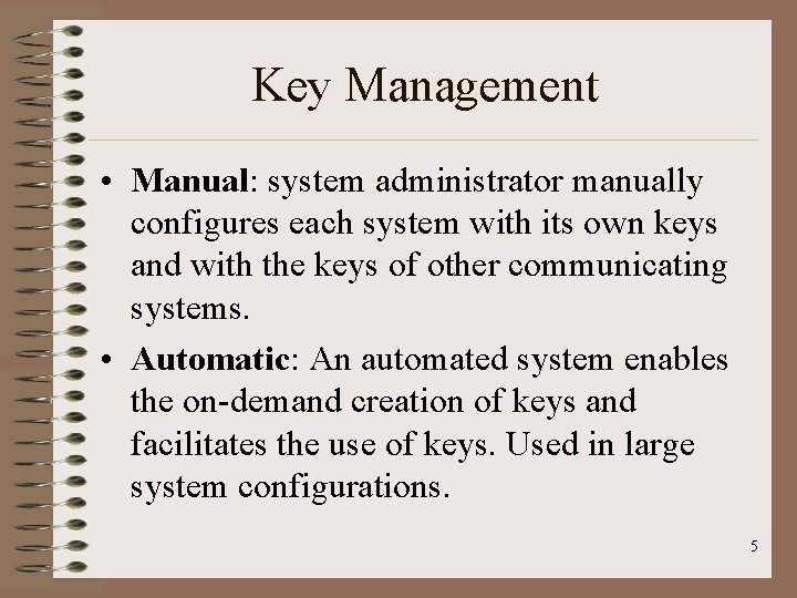 Key Management • Manual: system administrator manually configures each system with its own keys Key Management • Manual: system administrator manually configures each system with its own keys