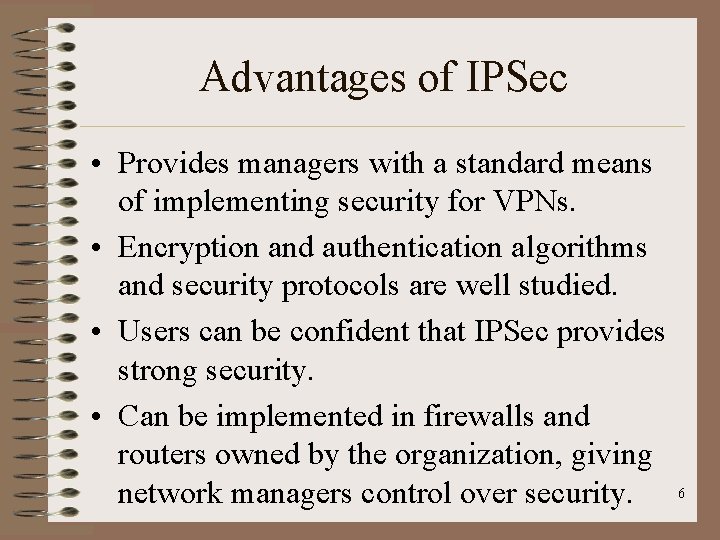 Advantages of IPSec • Provides managers with a standard means of implementing security for Advantages of IPSec • Provides managers with a standard means of implementing security for
