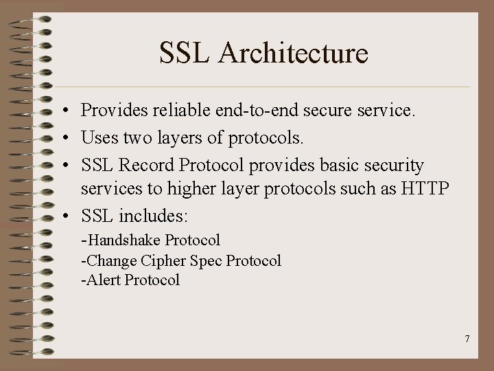 SSL Architecture • Provides reliable end-to-end secure service. • Uses two layers of protocols. SSL Architecture • Provides reliable end-to-end secure service. • Uses two layers of protocols.