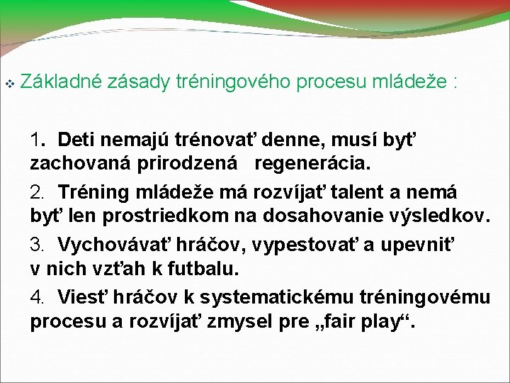  Základné zásady tréningového procesu mládeže : 1. Deti nemajú trénovať denne, musí byť