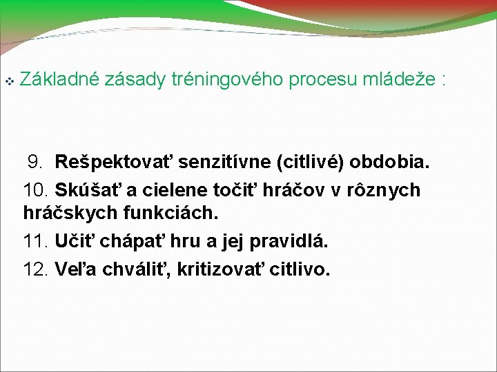  Základné zásady tréningového procesu mládeže : 9. Rešpektovať senzitívne (citlivé) obdobia. 10. Skúšať