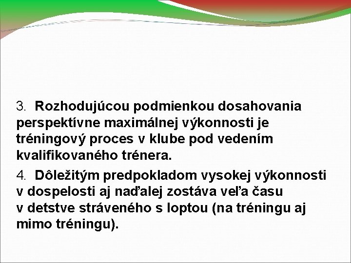 3. Rozhodujúcou podmienkou dosahovania perspektívne maximálnej výkonnosti je tréningový proces v klube pod vedením