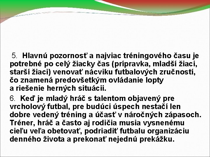  5. Hlavnú pozornosť a najviac tréningového času je potrebné po celý žiacky čas