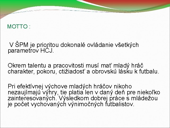 MOTTO : V ŠPM je prioritou dokonalé ovládanie všetkých parametrov HČJ. Okrem talentu a