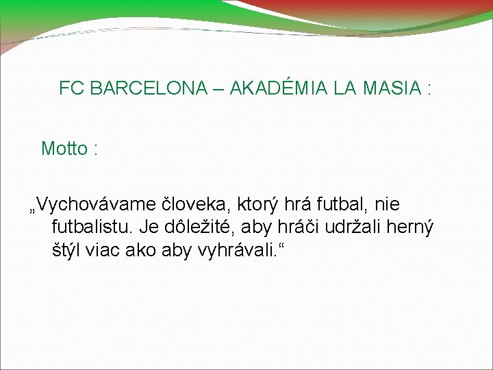 FC BARCELONA – AKADÉMIA LA MASIA : Motto : „Vychovávame človeka, ktorý hrá futbal,