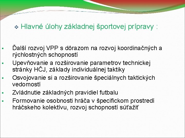  Hlavné úlohy základnej športovej prípravy : Ďalší rozvoj VPP s dôrazom na rozvoj