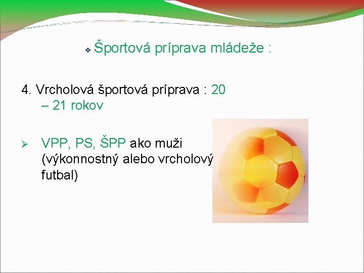  Športová príprava mládeže : 4. Vrcholová športová príprava : 20 – 21 rokov