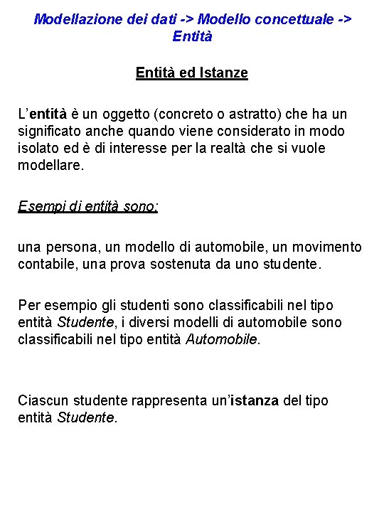 Modellazione dei dati -> Modello concettuale -> Entità ed Istanze L’entità è un oggetto Modellazione dei dati -> Modello concettuale -> Entità ed Istanze L’entità è un oggetto
