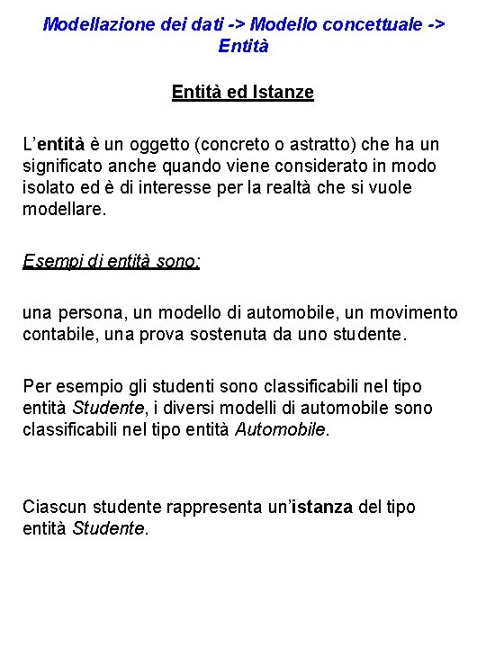 Modellazione dei dati -> Modello concettuale -> Entità ed Istanze L’entità è un oggetto