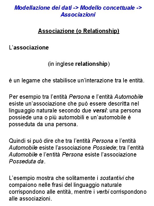 Modellazione dei dati -> Modello concettuale -> Associazioni Associazione (o Relationship) L’associazione (in inglese