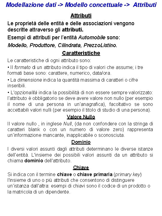Modellazione dati -> Modello concettuale -> Attributi Le proprietà delle entità e delle associazioni Modellazione dati -> Modello concettuale -> Attributi Le proprietà delle entità e delle associazioni