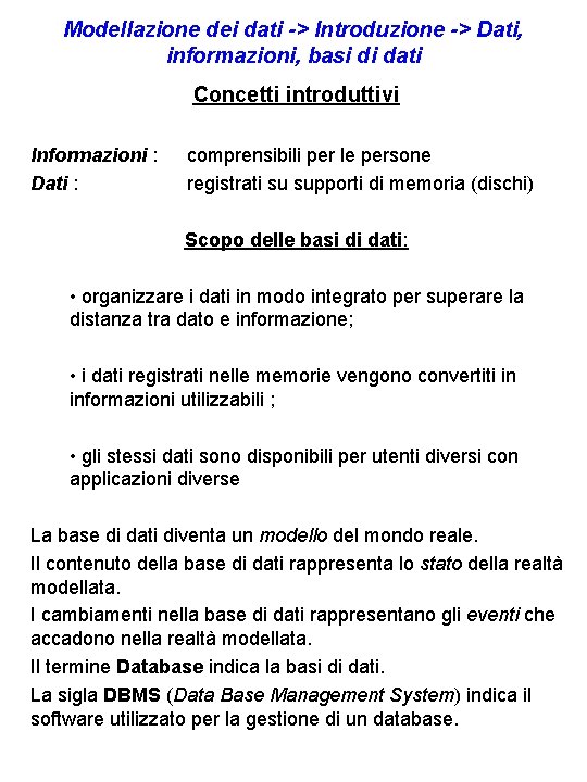 Modellazione dei dati -> Introduzione -> Dati, informazioni, basi di dati Concetti introduttivi Informazioni