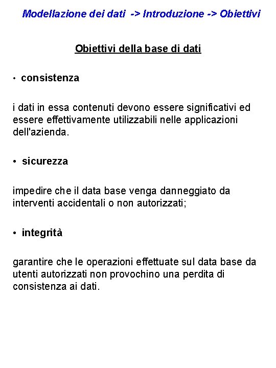 Modellazione dei dati -> Introduzione -> Obiettivi della base di dati • consistenza i Modellazione dei dati -> Introduzione -> Obiettivi della base di dati • consistenza i