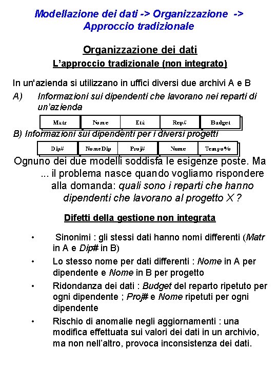 Modellazione dei dati -> Organizzazione -> Approccio tradizionale Organizzazione dei dati L’approccio tradizionale (non