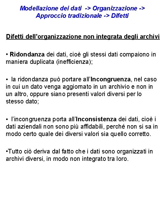 Modellazione dei dati -> Organizzazione -> Approccio tradizionale -> Difetti dell'organizzazione non integrata degli Modellazione dei dati -> Organizzazione -> Approccio tradizionale -> Difetti dell'organizzazione non integrata degli