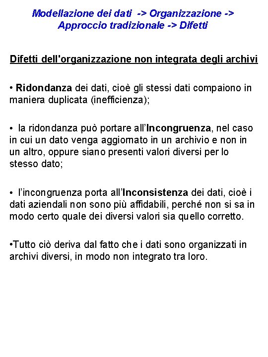 Modellazione dei dati -> Organizzazione -> Approccio tradizionale -> Difetti dell'organizzazione non integrata degli