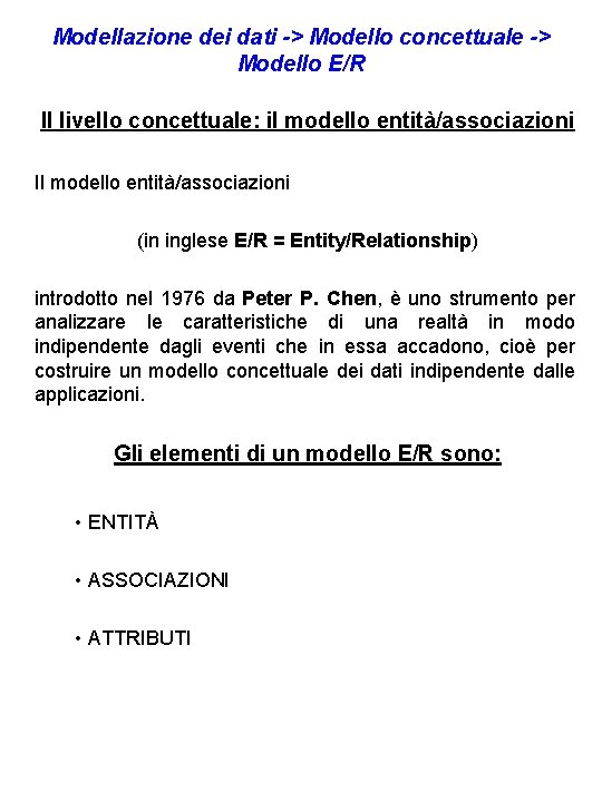 Modellazione dei dati -> Modello concettuale -> Modello E/R Il livello concettuale: il modello Modellazione dei dati -> Modello concettuale -> Modello E/R Il livello concettuale: il modello