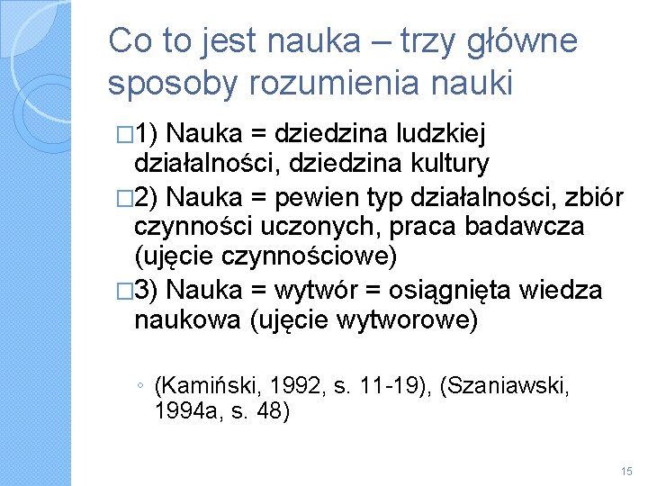 Co to jest nauka – trzy główne sposoby rozumienia nauki � 1) Nauka =