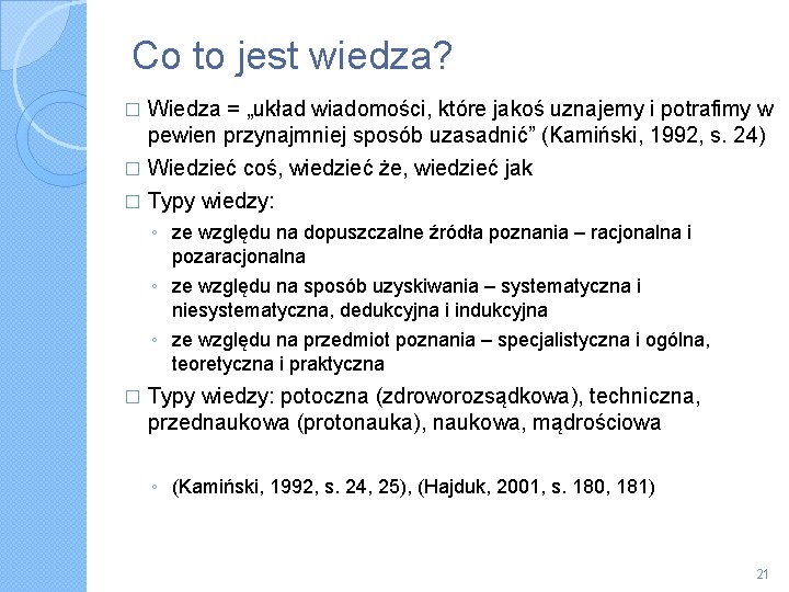 Co to jest wiedza? � Wiedza = „układ wiadomości, które jakoś uznajemy i potrafimy