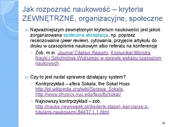 Jak rozpoznać naukowość – kryteria ZEWNĘTRZNE, organizacyjne, społeczne Najważniejszym zewnętrznym kryterium naukowości jest jakoś