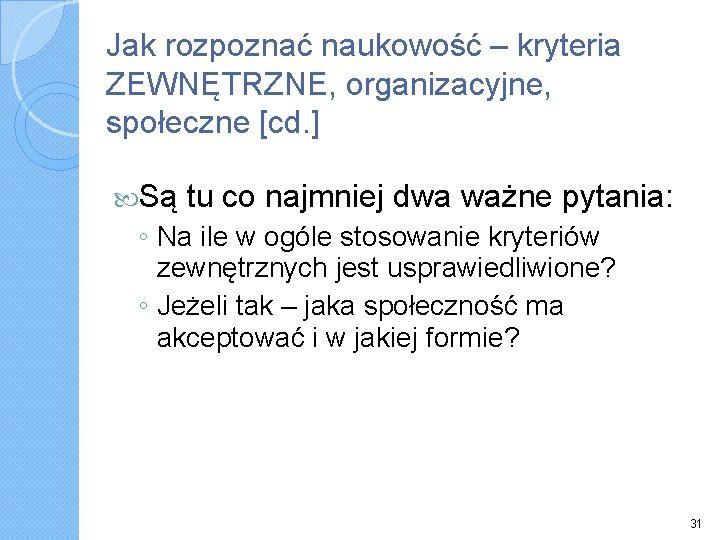 Jak rozpoznać naukowość – kryteria ZEWNĘTRZNE, organizacyjne, społeczne [cd. ] Są tu co najmniej