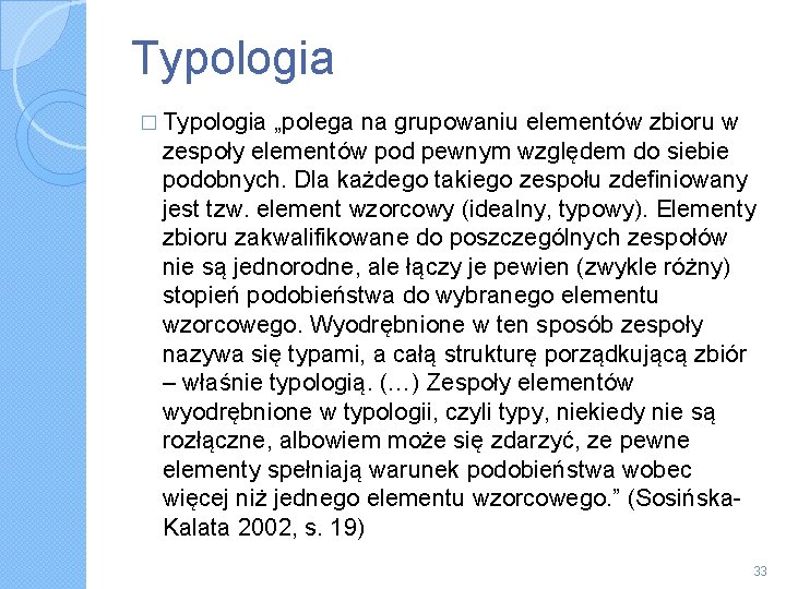Typologia � Typologia „polega na grupowaniu elementów zbioru w zespoły elementów pod pewnym względem