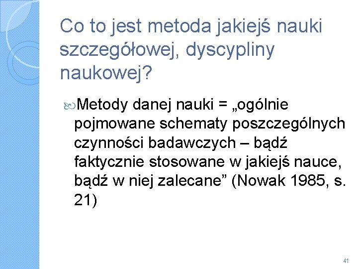 Co to jest metoda jakiejś nauki szczegółowej, dyscypliny naukowej? Metody danej nauki = „ogólnie