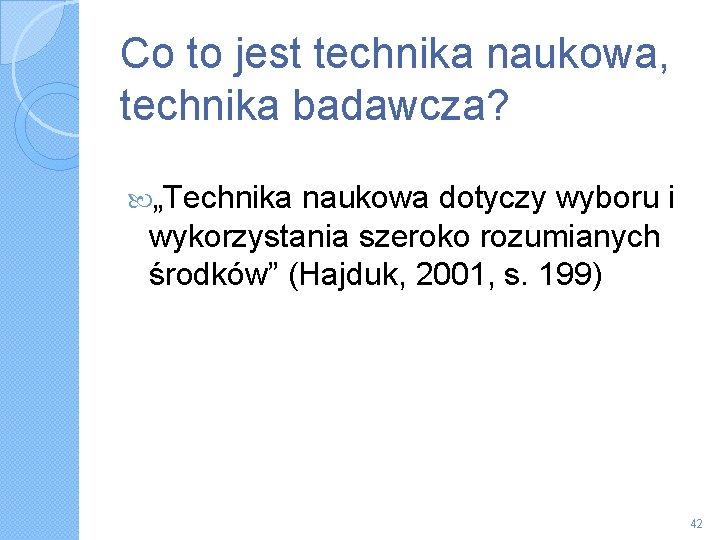 Co to jest technika naukowa, technika badawcza? „Technika naukowa dotyczy wyboru i wykorzystania szeroko